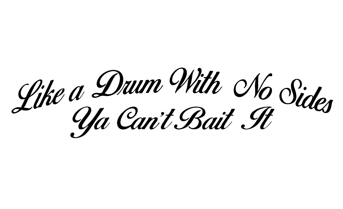 like a drum with no sides ya cant bait it sticker