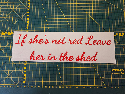 if she's not red leave her in the shed sticker